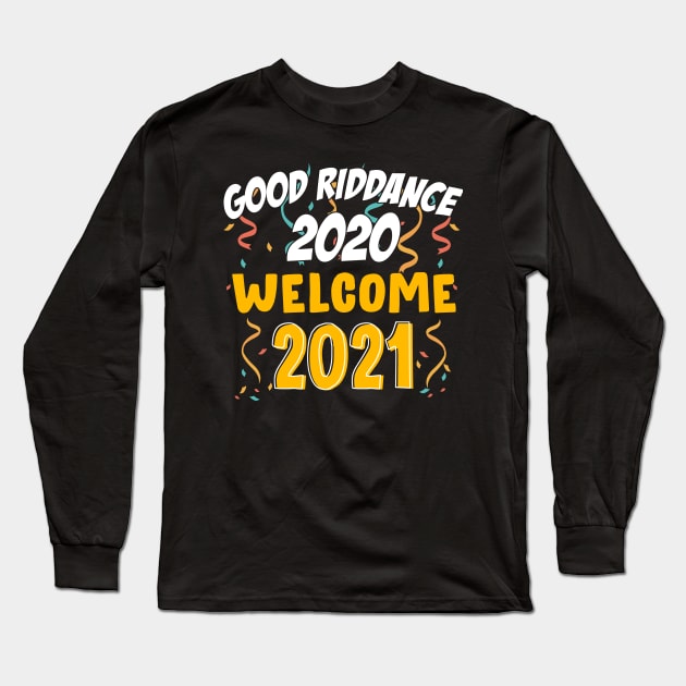 Goodbye Good Riddance 2020 Welcome 2021 Happy New Year Funny Long Sleeve T-Shirt by mittievance